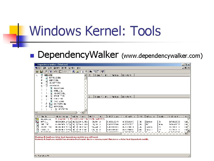 Windows Kernel: Tools n Dependency. Walker (www. dependencywalker. com) 