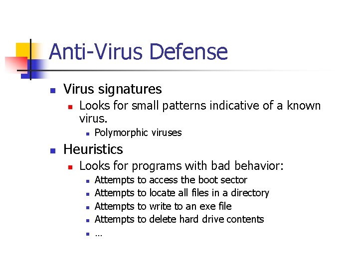 Anti-Virus Defense n Virus signatures n Looks for small patterns indicative of a known