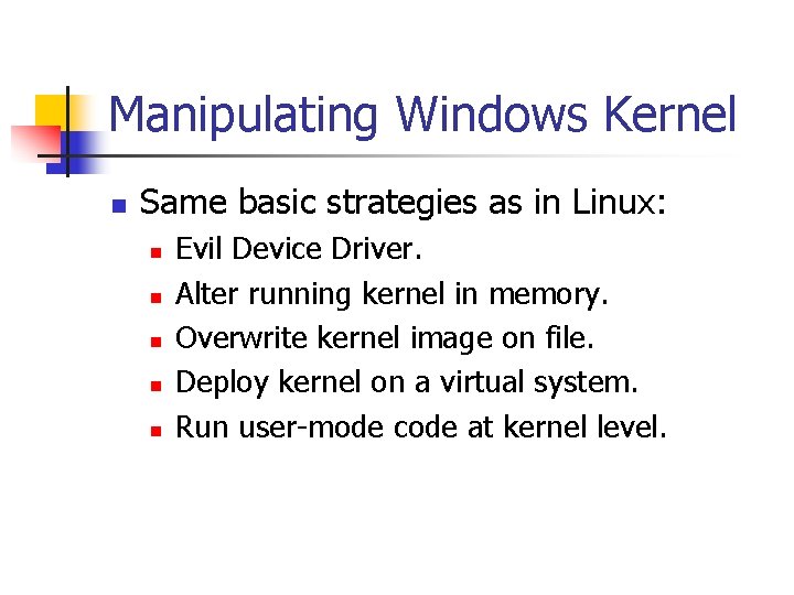 Manipulating Windows Kernel n Same basic strategies as in Linux: n n n Evil