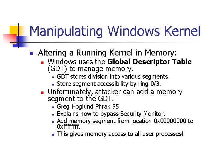 Manipulating Windows Kernel n Altering a Running Kernel in Memory: n Windows uses the