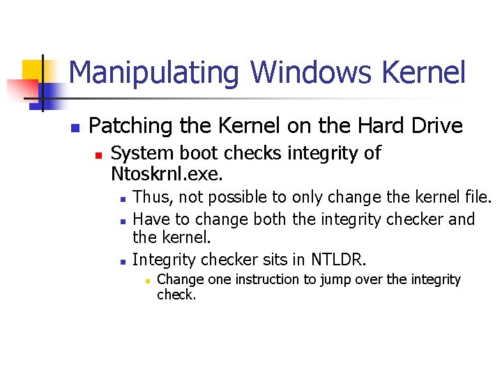 Manipulating Windows Kernel n Patching the Kernel on the Hard Drive n System boot