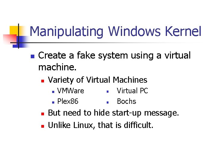 Manipulating Windows Kernel n Create a fake system using a virtual machine. n Variety