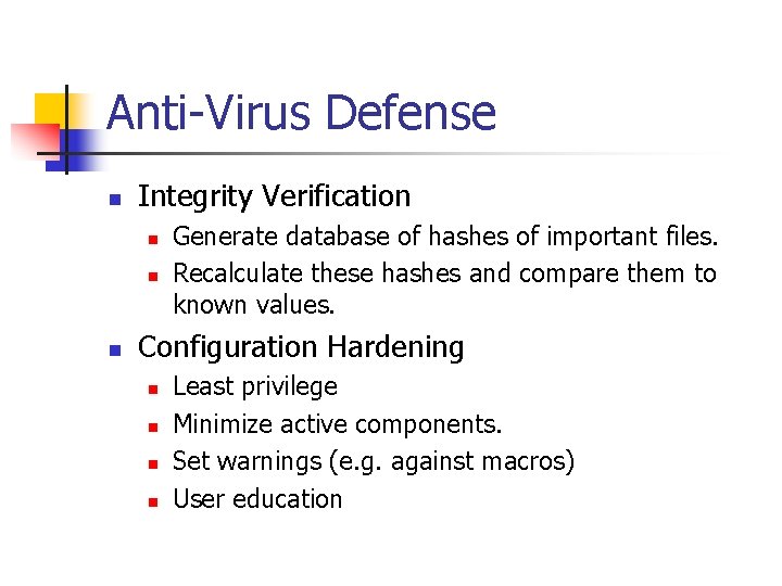 Anti-Virus Defense n Integrity Verification n Generate database of hashes of important files. Recalculate
