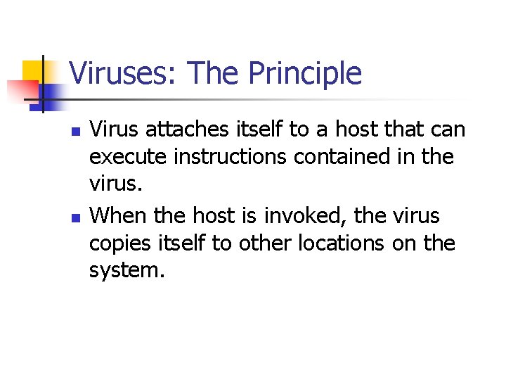 Viruses: The Principle n n Virus attaches itself to a host that can execute