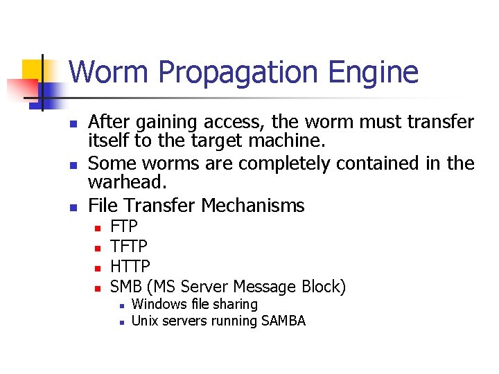 Worm Propagation Engine n n n After gaining access, the worm must transfer itself