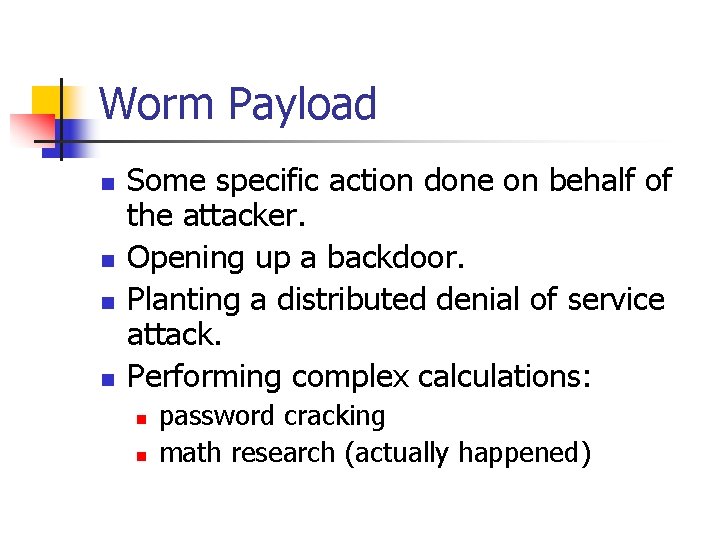 Worm Payload n n Some specific action done on behalf of the attacker. Opening