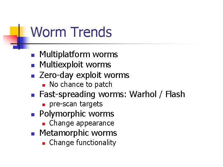 Worm Trends n n n Multiplatform worms Multiexploit worms Zero-day exploit worms n n
