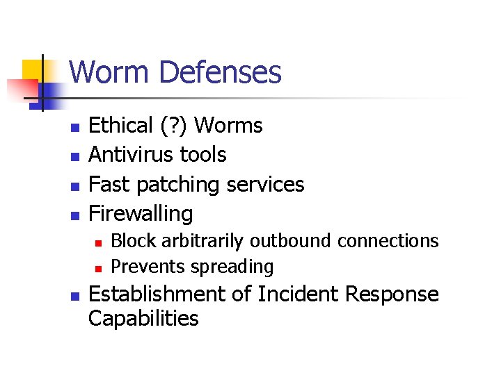 Worm Defenses n n Ethical (? ) Worms Antivirus tools Fast patching services Firewalling