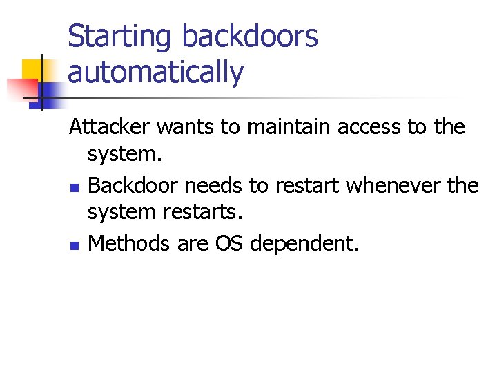 Starting backdoors automatically Attacker wants to maintain access to the system. n Backdoor needs