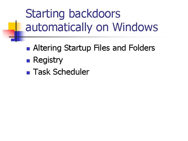 Starting backdoors automatically on Windows n n n Altering Startup Files and Folders Registry