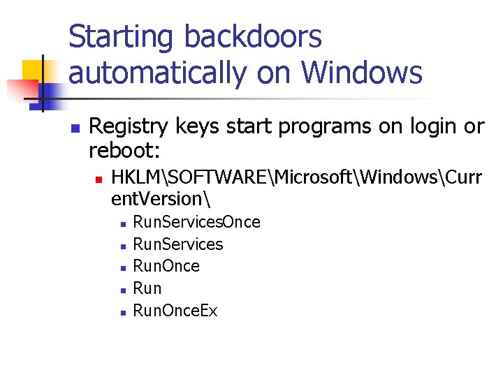 Starting backdoors automatically on Windows n Registry keys start programs on login or reboot: