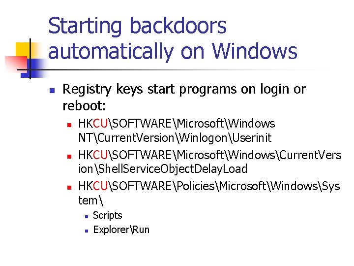 Starting backdoors automatically on Windows n Registry keys start programs on login or reboot:
