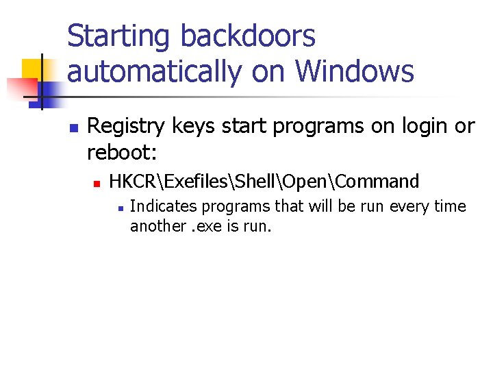 Starting backdoors automatically on Windows n Registry keys start programs on login or reboot: