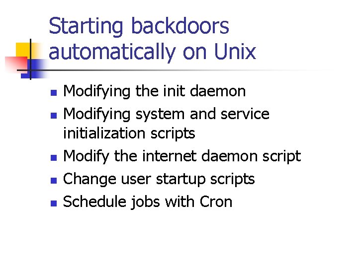 Starting backdoors automatically on Unix n n n Modifying the init daemon Modifying system