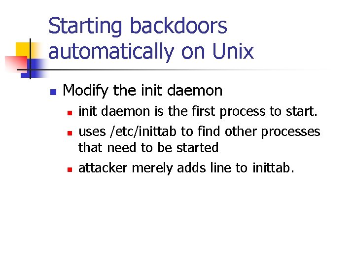 Starting backdoors automatically on Unix n Modify the init daemon n init daemon is