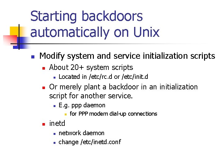 Starting backdoors automatically on Unix n Modify system and service initialization scripts n About