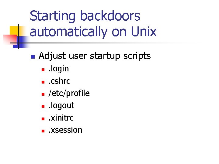 Starting backdoors automatically on Unix n Adjust user startup scripts n n n .