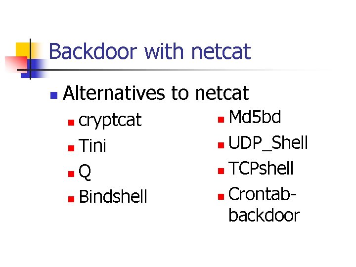 Backdoor with netcat n Alternatives to netcat cryptcat n Tini n. Q n Bindshell