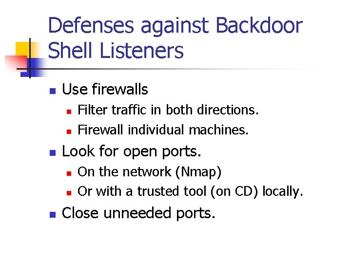 Defenses against Backdoor Shell Listeners n Use firewalls n n n Look for open