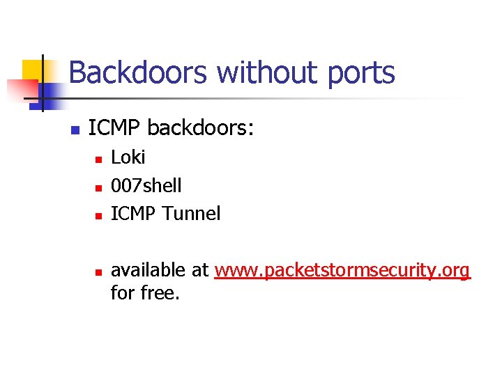 Backdoors without ports n ICMP backdoors: n n Loki 007 shell ICMP Tunnel available