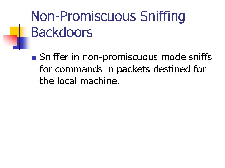 Non-Promiscuous Sniffing Backdoors n Sniffer in non-promiscuous mode sniffs for commands in packets destined