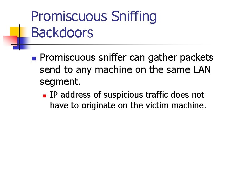 Promiscuous Sniffing Backdoors n Promiscuous sniffer can gather packets send to any machine on