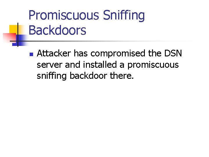 Promiscuous Sniffing Backdoors n Attacker has compromised the DSN server and installed a promiscuous