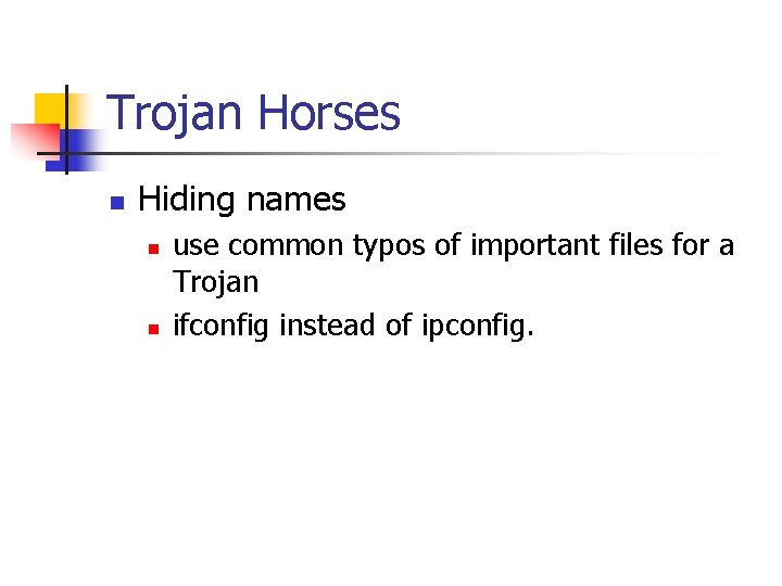 Trojan Horses n Hiding names n n use common typos of important files for