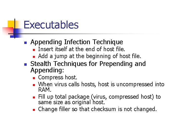 Executables n Appending Infection Technique n n n Insert itself at the end of