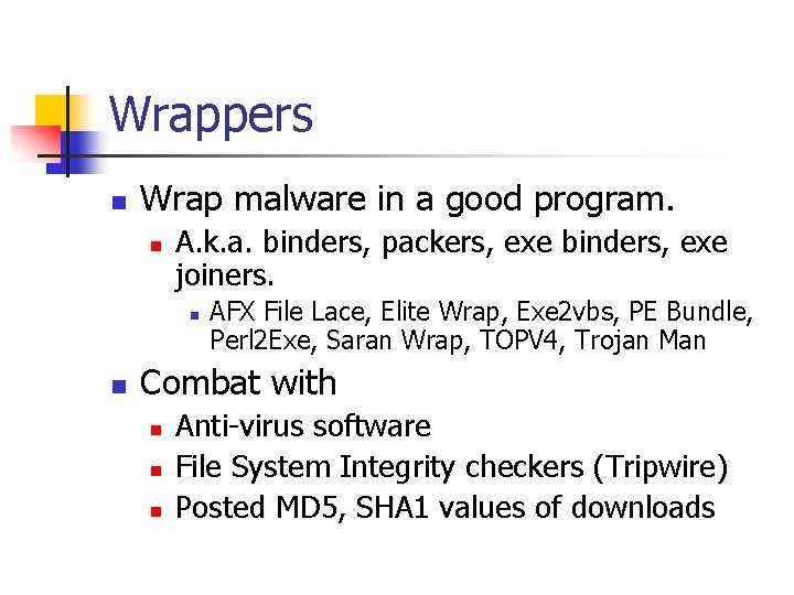 Wrappers n Wrap malware in a good program. n A. k. a. binders, packers,