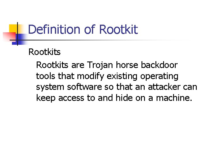 Definition of Rootkits are Trojan horse backdoor tools that modify existing operating system software