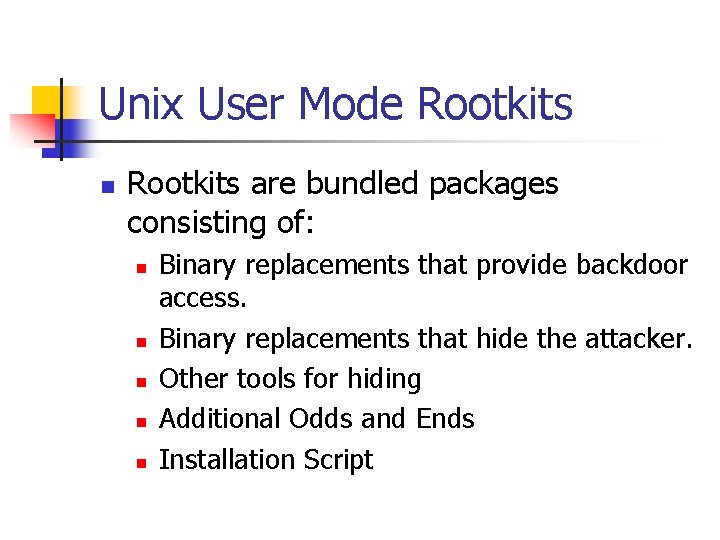 Unix User Mode Rootkits n Rootkits are bundled packages consisting of: n n n