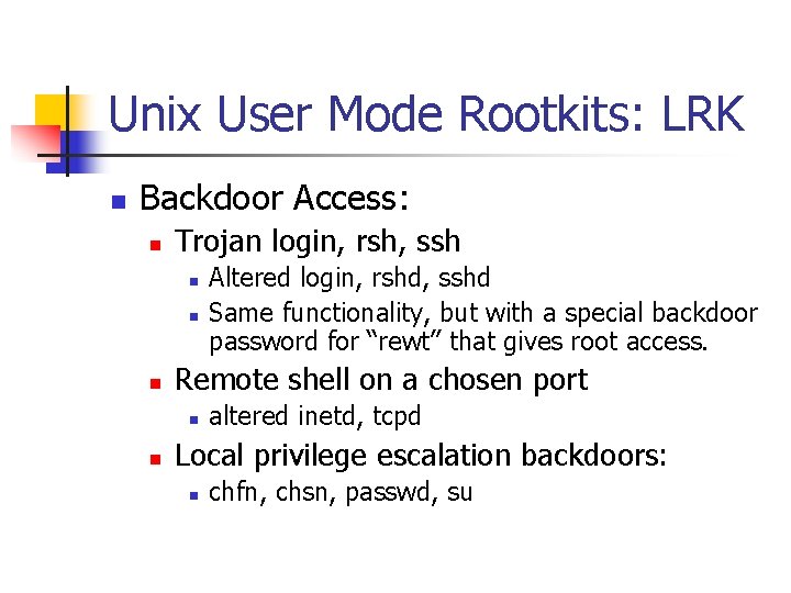 Unix User Mode Rootkits: LRK n Backdoor Access: n Trojan login, rsh, ssh n