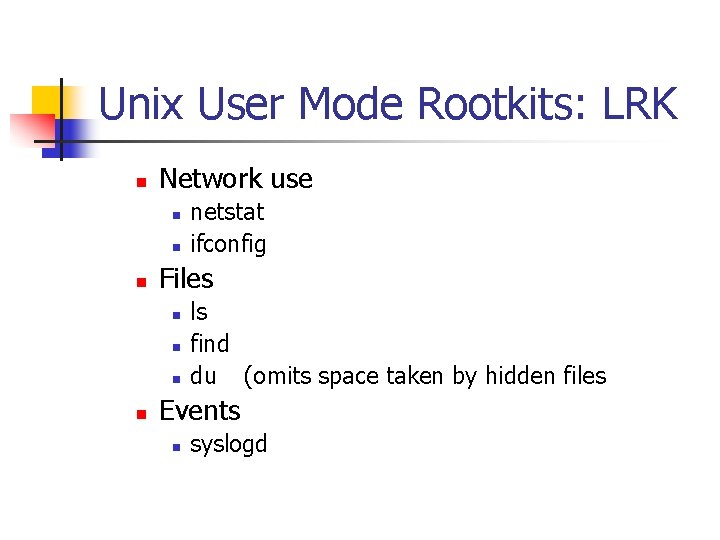 Unix User Mode Rootkits: LRK n Network use n n n Files n n