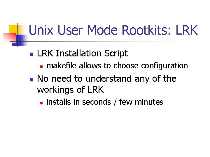 Unix User Mode Rootkits: LRK n LRK Installation Script n n makefile allows to