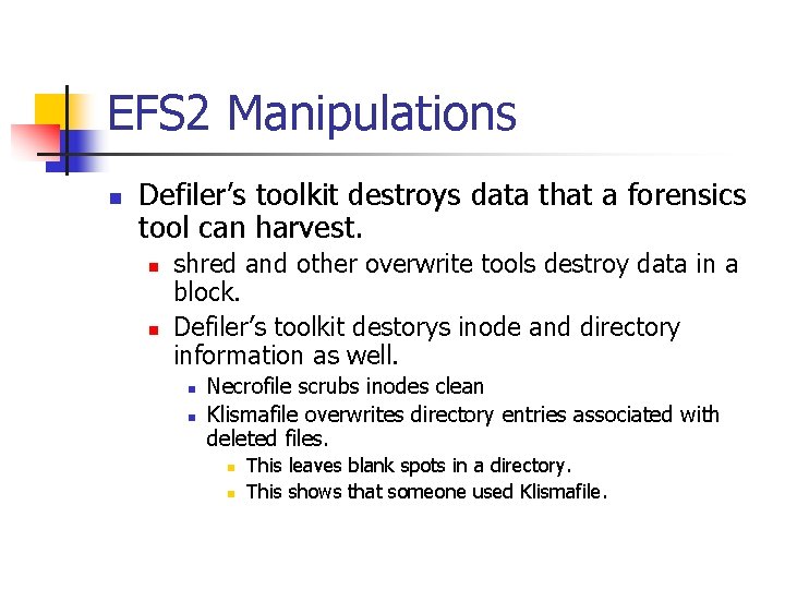 EFS 2 Manipulations n Defiler’s toolkit destroys data that a forensics tool can harvest.