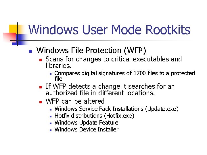 Windows User Mode Rootkits n Windows File Protection (WFP) n Scans for changes to