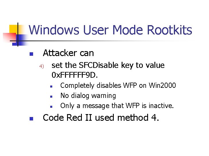 Windows User Mode Rootkits n Attacker can 4) set the SFCDisable key to value