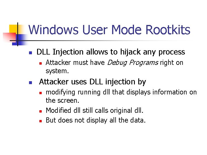 Windows User Mode Rootkits n DLL Injection allows to hijack any process n n