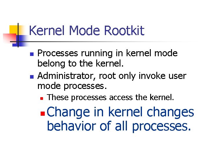 Kernel Mode Rootkit n n Processes running in kernel mode belong to the kernel.