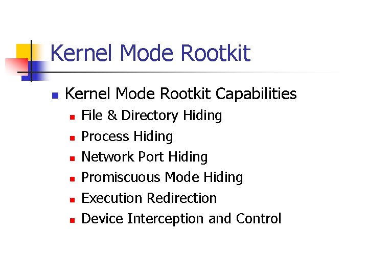 Kernel Mode Rootkit n Kernel Mode Rootkit Capabilities n n n File & Directory