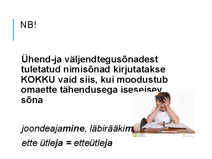 NB! Ühend-ja väljendtegusõnadest tuletatud nimisõnad kirjutatakse KOKKU vaid siis, kui moodustub omaette tähendusega iseseisev