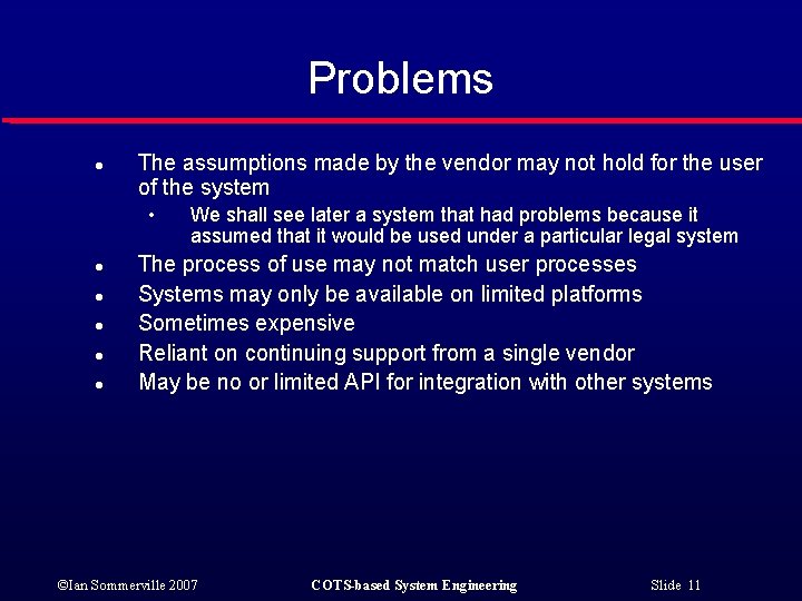 Problems l The assumptions made by the vendor may not hold for the user