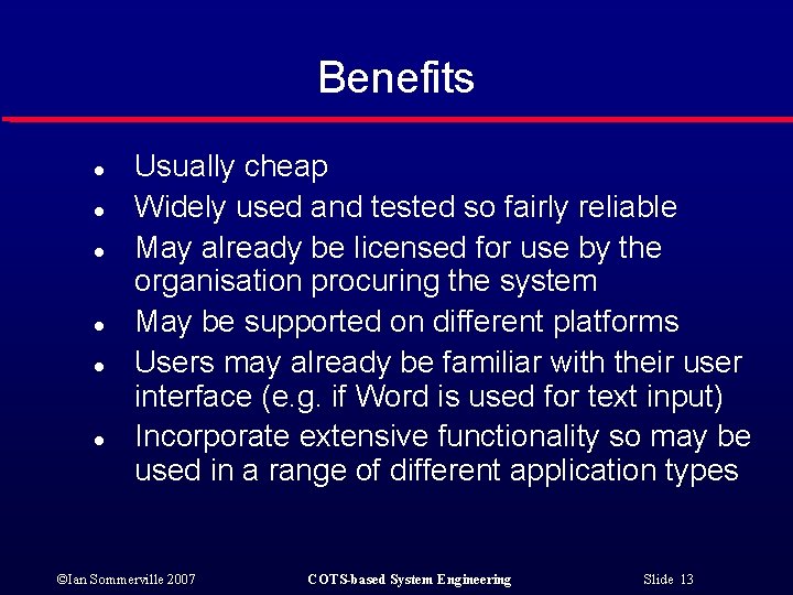 Benefits l l l Usually cheap Widely used and tested so fairly reliable May