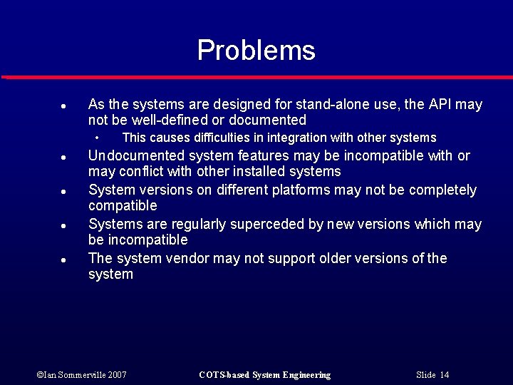 Problems l As the systems are designed for stand-alone use, the API may not