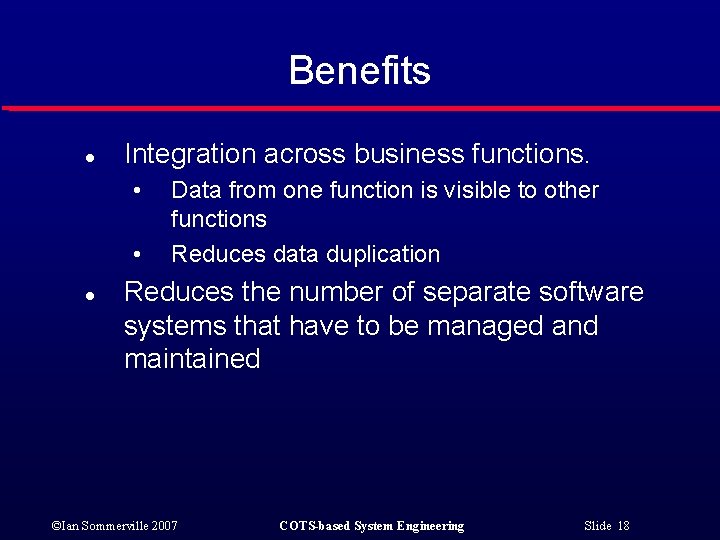 Benefits l Integration across business functions. • • l Data from one function is