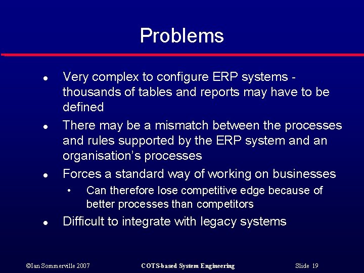 Problems l l l Very complex to configure ERP systems thousands of tables and