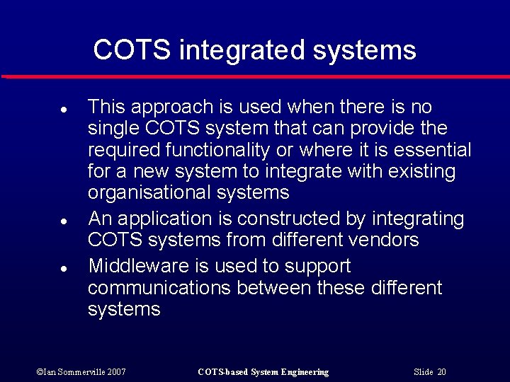 COTS integrated systems l l l This approach is used when there is no