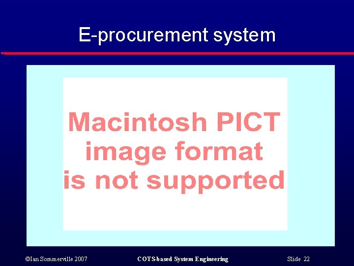 E-procurement system ©Ian Sommerville 2007 COTS-based System Engineering Slide 22 