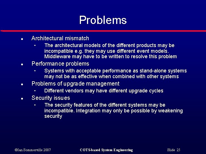 Problems l Architectural mismatch • l Performance problems • l Systems with acceptable performance